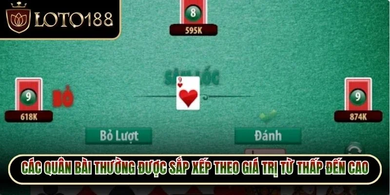 Sâm Lốc Loto188 - Làm Chủ Ván Bài Với Cách Chơi Chuẩn 3 Các quân bài thường được sắp xếp theo giá trị từ thấp đến cao