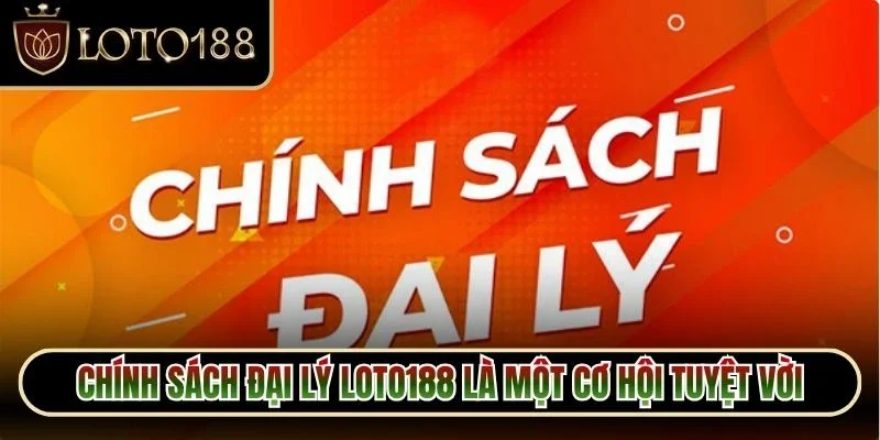 Chính Sách Đại Lý Loto188 1 Chính sách đại lý Loto188 là một cơ hội tuyệt vời dành cho hội viên