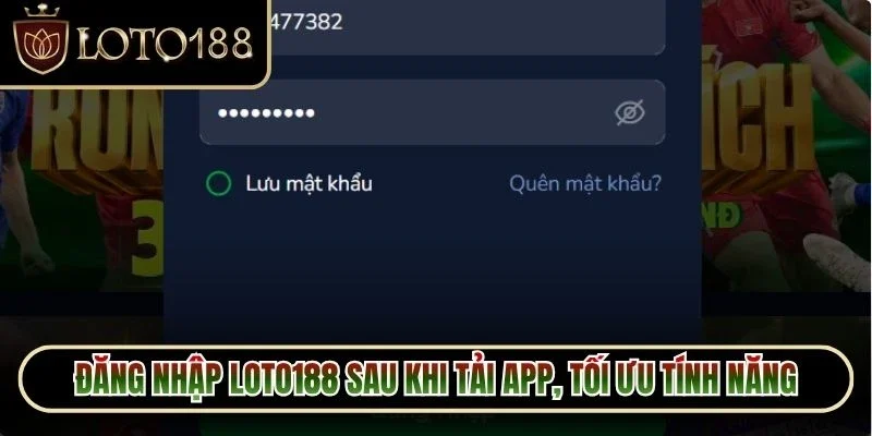 Đăng Nhập Loto188 2 Đăng nhập Loto188 sau khi tải app miễn phí, tối ưu mọi tính năng