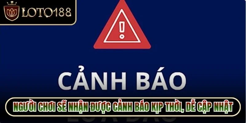 Người chơi sẽ nhận được cảnh báo kịp thời, dễ dàng cập nhật