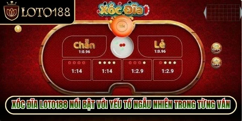 Xóc Đĩa Loto188 1 Xóc đĩa loto188 nổi bật với yếu tố ngẫu nhiên trong từng ván